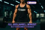 Full Body Barbell Workout: Best Plan Beginner to Advanced
